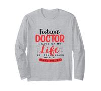 Future Doctor I Gave Up My Life So I Learn How to Save Yours Long Sleeve T-Shirt