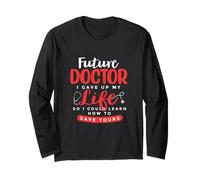 Future Doctor I Gave Up My Life So I Learn How to Save Yours Long Sleeve T-Shirt