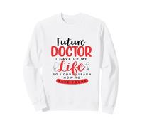Future Doctor I Gave Up My Life So I Learn How To Save Yours Sweatshirt