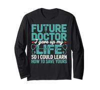 Future Doctor I Gave Up My Life to Learn Save Yours Doctor Long Sleeve T-Shirt