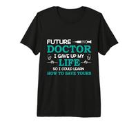 Future Doctor I give up My Life so I Could Learn How to Save Premium T-Shirt
