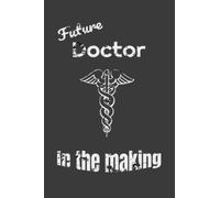 Future doctor in the making Notebook: Medical School gift, Great gift for medical students. 120 -paged lined notebook