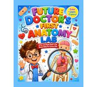 Future Doctor’s First Anatomy Lab: A Fun and Simple Guide to the Human Body for Curious Kids.