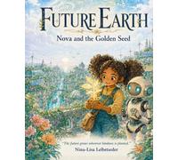Future Earth: Nova and the Golden Seed: 1 (Future Earth - Novas World)