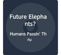 Future Elephants? - Humans Passin' Thru