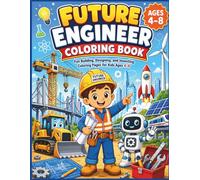 Future Engineer Coloring Book: Fun Building, Designing, and Inventing Coloring Pages for Kids Ages 4-8 (Future Careers Coloring Book Series)