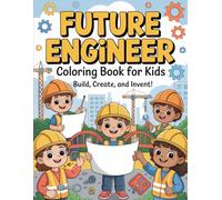 Future Engineer Coloring Book Fun STEM Coloring Pages of Robots, Bridges, Smart Cities, Machines & Inventions | Educational Engineering Activity Book ... STEM Learning & Big Dreams for Future Enginee