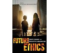 Future Ethics: Climate Change and Apocalyptic Imagination