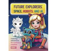 Future Explorers: Space, Robots and Ai: Issue 1: Educational and Entertaining Coloring Pages to introduce Kids Ages 6-12 to the Fantastic Worlds of ... Bonus - Fairy Tale about the Solar System