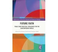 Future Faith: Public and Practical Theologies for the Contemporary World (Explorations in Practical, Pastoral and Empirical Theology)