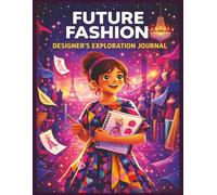 Future Fashion Designer's Exploration Journal: A Creative Style and Design Activity Book for Kids Who Love , Color, and Self-Expression (Creative Careers for Kids)