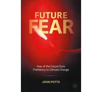 Future Fear: Fear of the Future from Prehistory to Climate Change