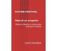 FUTURE FESTIVAL - L'idea di un progetto: Musica, talento e cultura per costruire il futuro