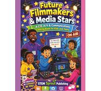 Future Filmmakers & Media Stars A CTE A/V & Communications Coloring Book for Kids and Teens: Explore Filmmaking, Broadcasting, Digital Media, and ... Creative Learning, Career Exploration