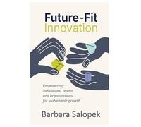 Future-Fit Innovation: Empowering individuals, teams and organizations for sustainable growth