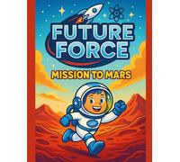 Future Force: Mars Mission: STEM Coloring and Activity Book for Kids; Space Exploration, Puzzles, and Creative Learning