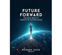 Future Forward: The Next Wave of Disruptive Technologies