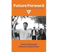 Future Forward: The Rise and Fall of a Thai Political Party: 150 (NIAS Monographs)