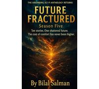 Future Fractured - Season Five: Ten stories. One shattered future. The cost of comfort has never been higher.