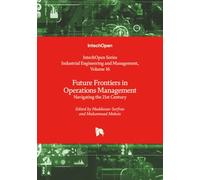 Future Frontiers in Operations Management - Navigating the 21st Century (Industrial Engineering and Management)