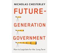 Future-Generation Government : How to Legislate for the Long Term