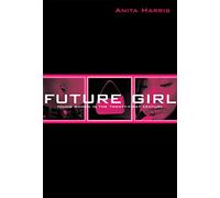 Future Girl: Young Women in the Twenty-First Century – Routledge