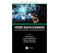 Future Health Scenarios : AI and Digital Technologies in Global Healthcare Systems