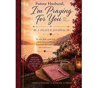 Future Husband, I'm Praying for you: A Prayer Journal