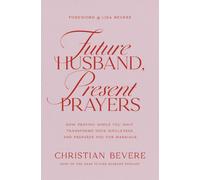 Future Husband, Present Prayers : How Praying While You Wait Transforms Your Singleness and Prepares You for Marriage
