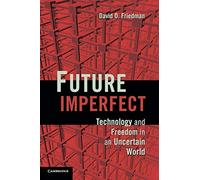 Future Imperfect: Technology and Freedom in an Uncertain World