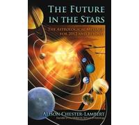 Future In The Stars : The Planets' Message for 2012 and Beyond