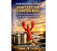 FUTURE INDEPENDENCE PLANNING:Don’t Let The Lobster Boil: Turn off the heat. Start the conversation.
