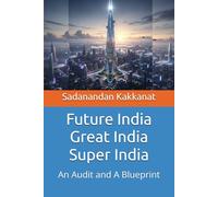 Future India Great India Super India: An Audit and A Blueprint
