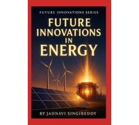 Future Innovations in Energy (Future Innovations Series)