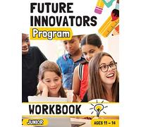 Future Innovators Program - Junior Workbook Ages 11 - 14 Years