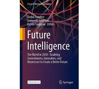 Future Intelligence: The World in 2050 - Enabling Governments, Innovators, and Businesses to Create a Better Future (Future of Business and Finance)