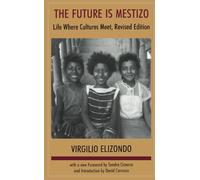 Future is Mestizo: Life Where Cultures Meet: Life Where Culture Meet