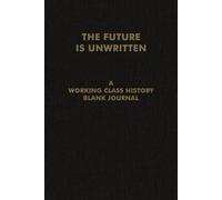 Future Is Unwritten, The: A Working Class History Blank Journal