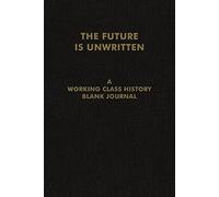 Future Is Unwritten, The: A Working Class History Blank Journal