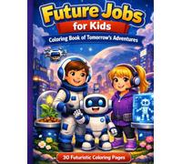 Future Jobs for Kids: Coloring Book of Tomorrow's Adventures: 30 Futuristic Coloring Pages