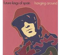 Future Kings Of Spain - Hanging Around