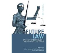 Future Law: Emerging Technology, Regulation and Ethics (Future Law)