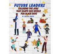 FUTURE LEADERS: COLORING THE JOBS THAT SHAPE OUR WORLD FOR BLACK BOYS