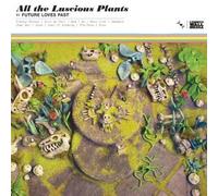 Future Loves Past - All the Luscious Plants