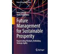 Future Management for Sustainable Prosperity: Regenerating Mindsets, Rethinking Strategic Agility (Future of Business and Finance)