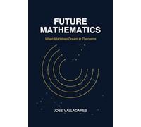 Future Mathematics: When Machines Dream in Theorems