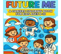 Future Me: A Careers Coloring Book for Kids Ages 6-10: 30 Fun and Educational Job-Themed Pages to Inspire Big Dreams