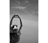 Future Me, Now: A Future Self Journal for Vision, Clarity & Accelerated Manifestation