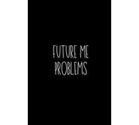Future Me Problems: 6x9" Lined Notebook