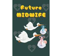 Future Midwife: Lined Journal Notebook is the Perfect Gift for Midwife Student (111 blank lined pages, 6" x 9")